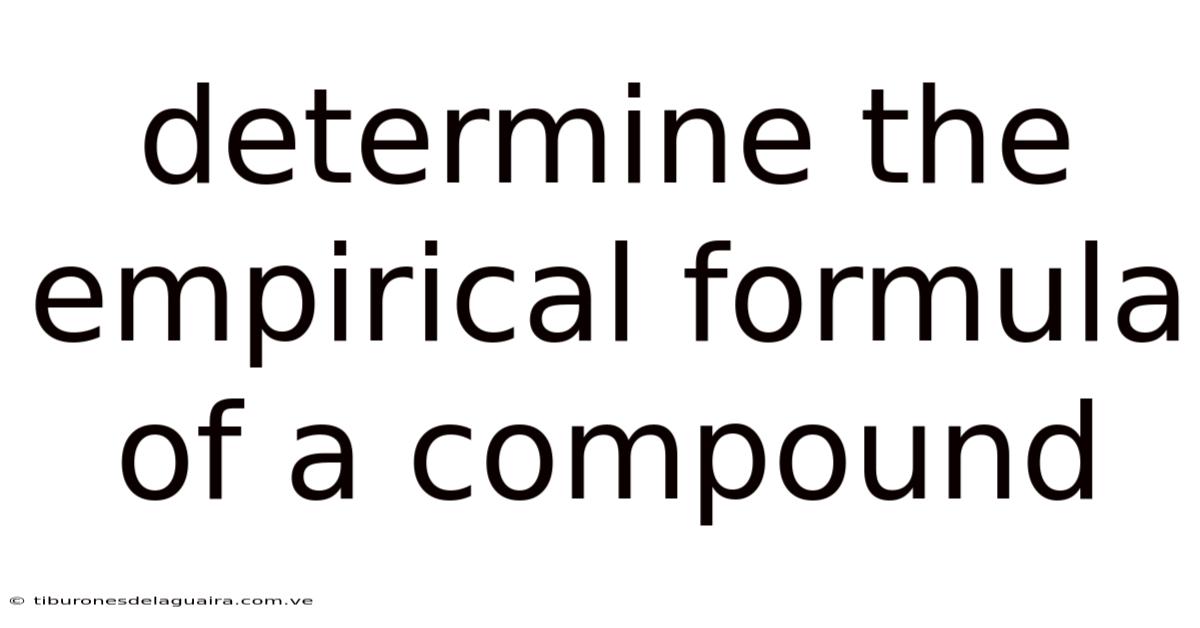 Determine The Empirical Formula Of A Compound