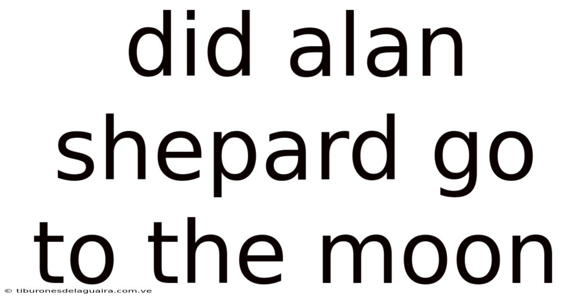 Did Alan Shepard Go To The Moon