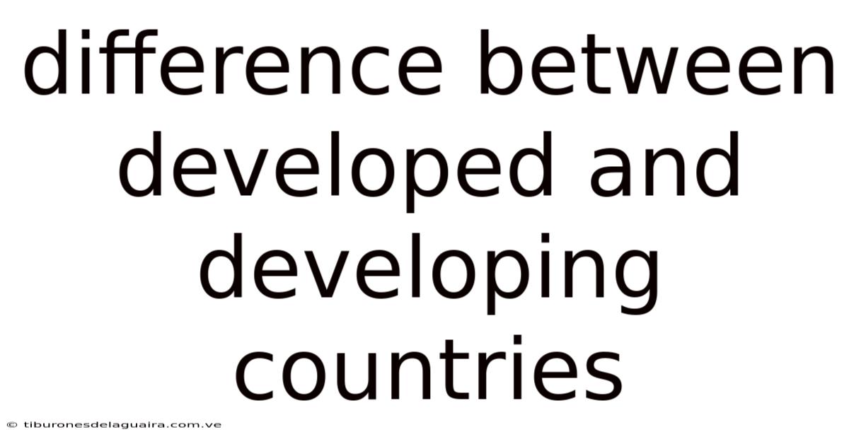 Difference Between Developed And Developing Countries