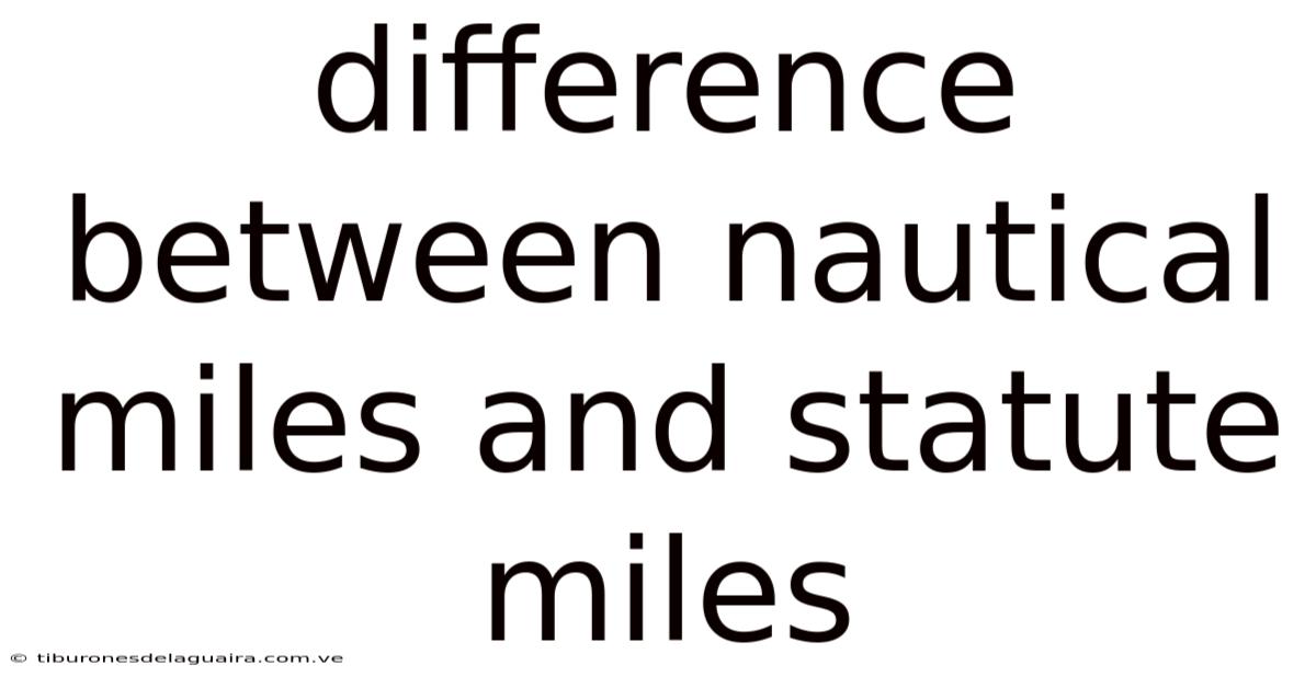 Difference Between Nautical Miles And Statute Miles