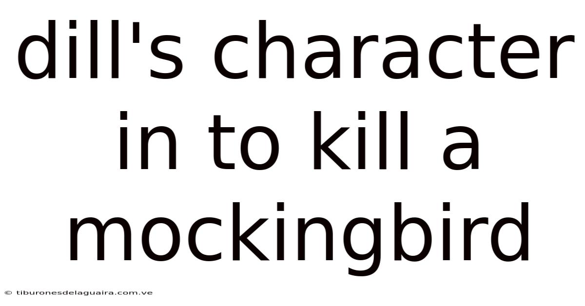 Dill's Character In To Kill A Mockingbird