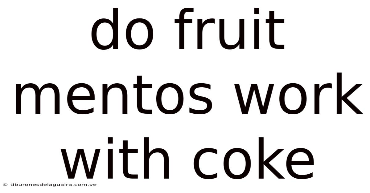 Do Fruit Mentos Work With Coke
