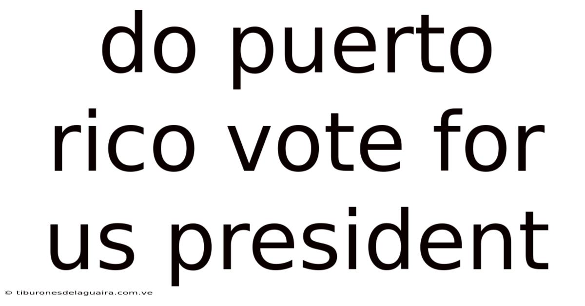 Do Puerto Rico Vote For Us President