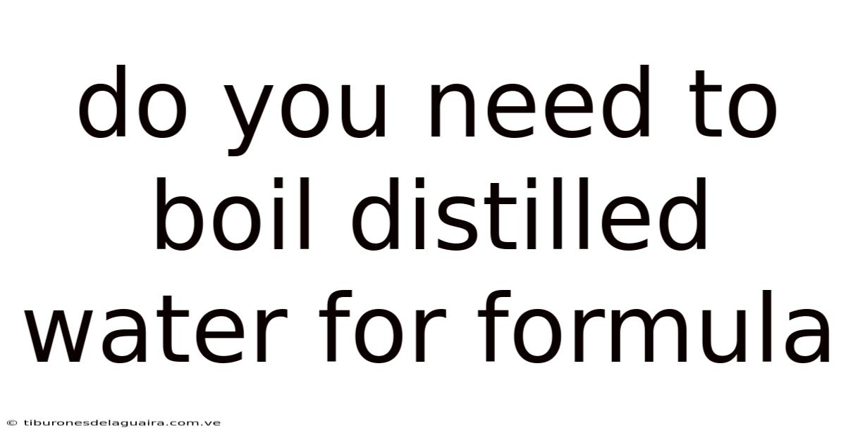 Do You Need To Boil Distilled Water For Formula