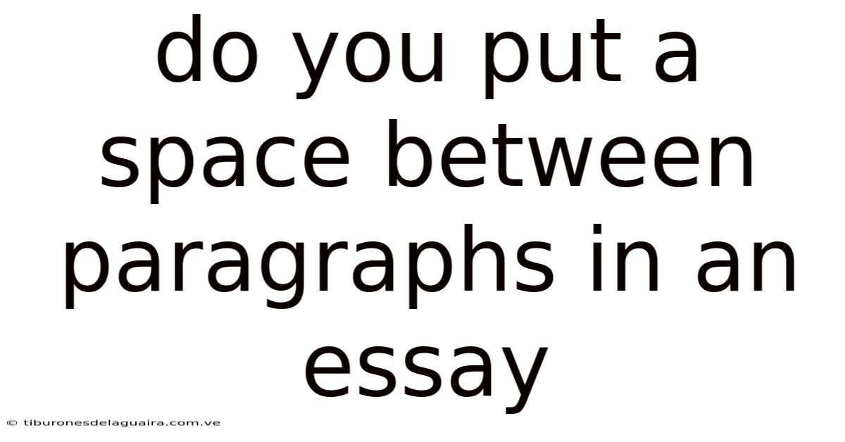 Do You Put A Space Between Paragraphs In An Essay