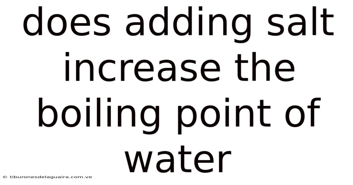 Does Adding Salt Increase The Boiling Point Of Water