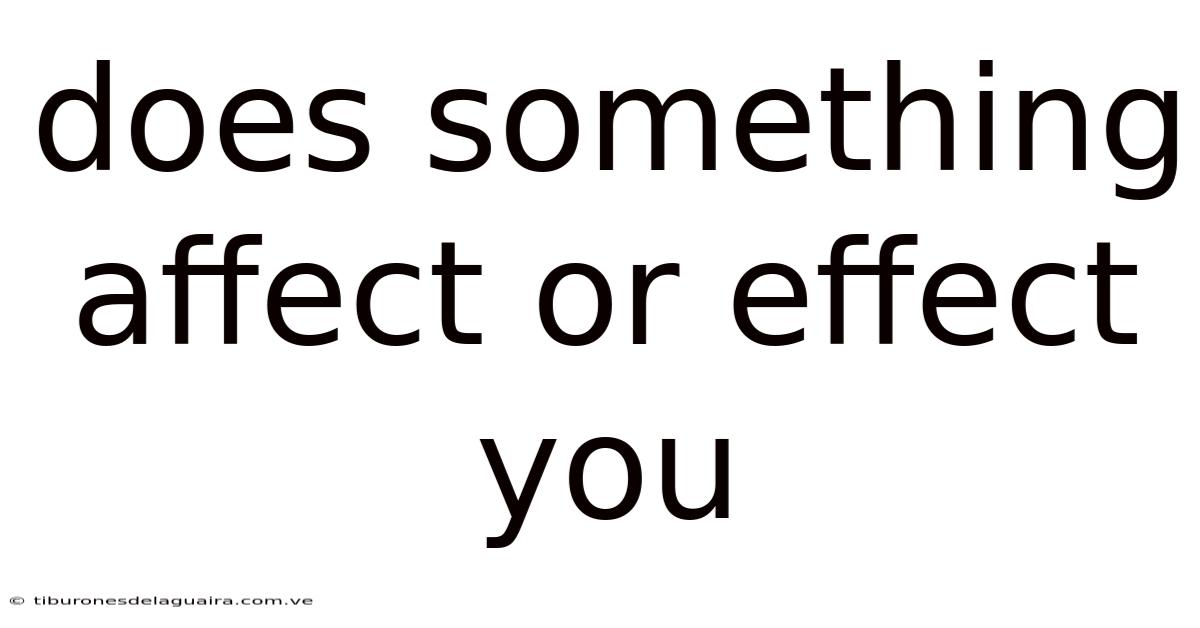 Does Something Affect Or Effect You