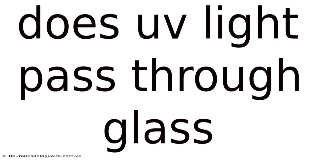 Does Uv Light Pass Through Glass