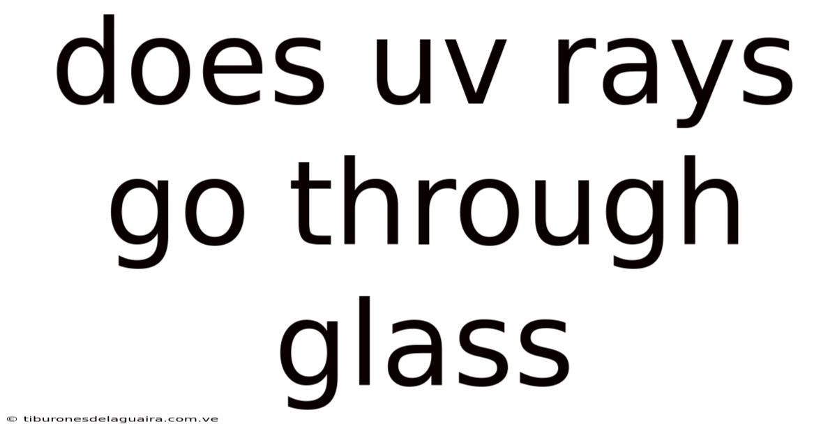 Does Uv Rays Go Through Glass