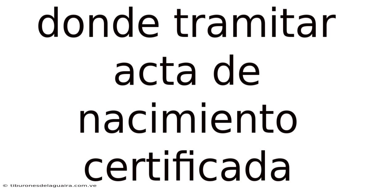 Donde Tramitar Acta De Nacimiento Certificada