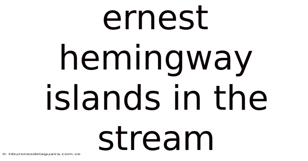 Ernest Hemingway Islands In The Stream