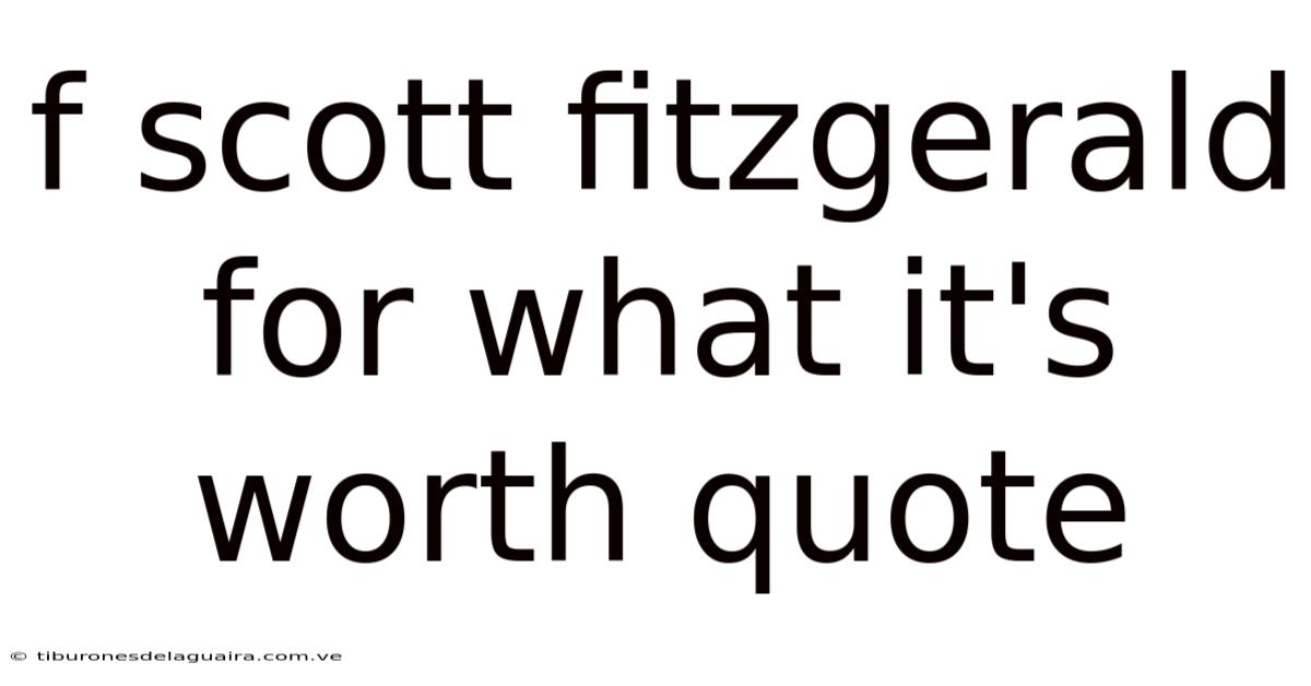 F Scott Fitzgerald For What It's Worth Quote