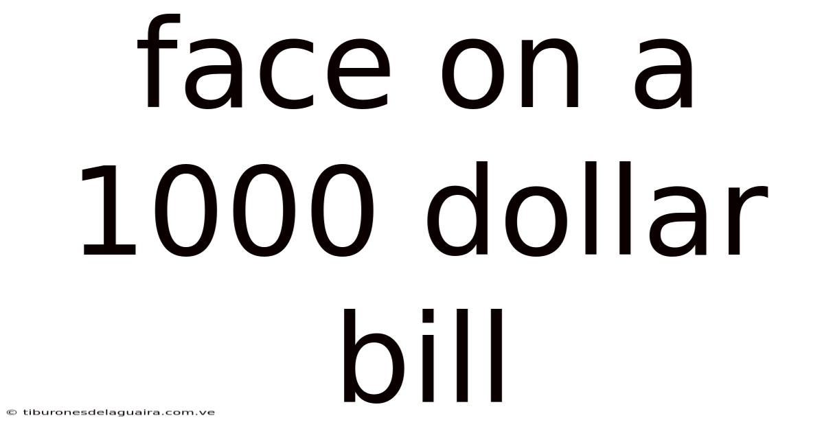 Face On A 1000 Dollar Bill
