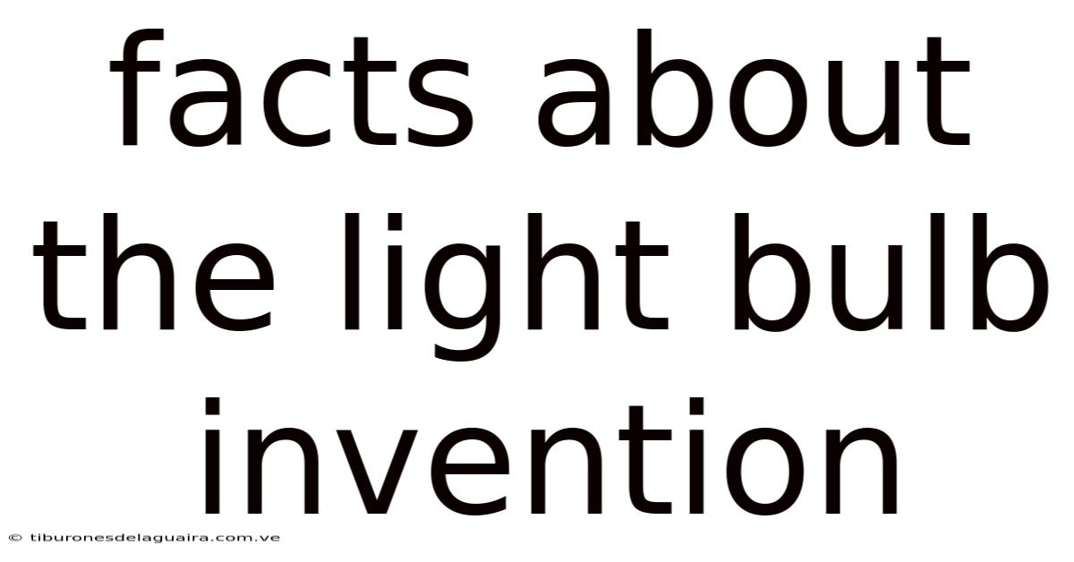 Facts About The Light Bulb Invention
