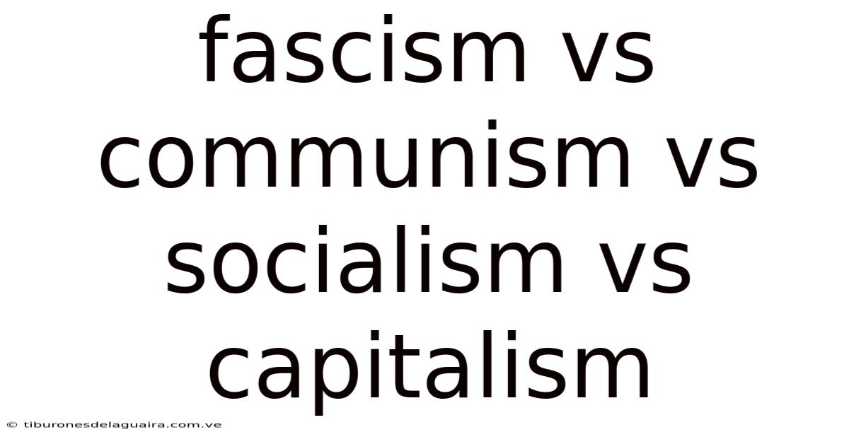 Fascism Vs Communism Vs Socialism Vs Capitalism