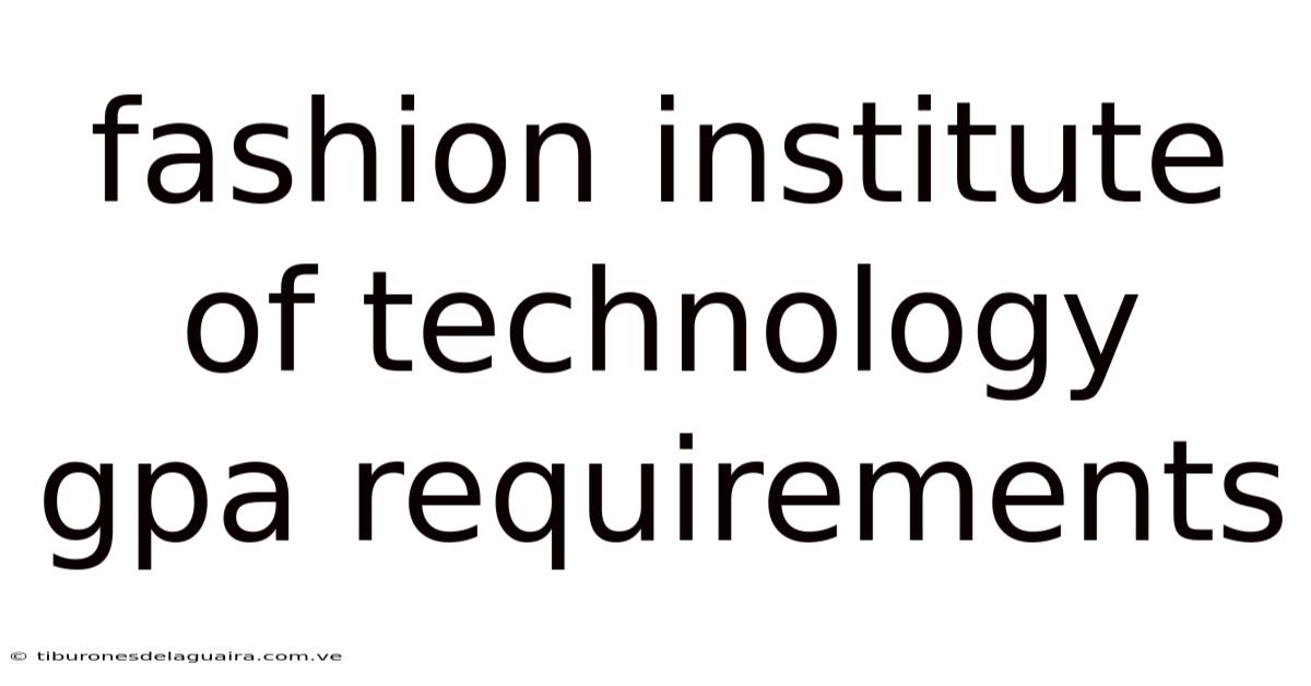 Fashion Institute Of Technology Gpa Requirements