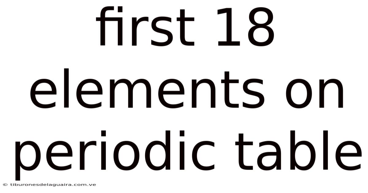 First 18 Elements On Periodic Table