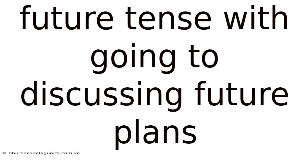 Future Tense With Going To Discussing Future Plans