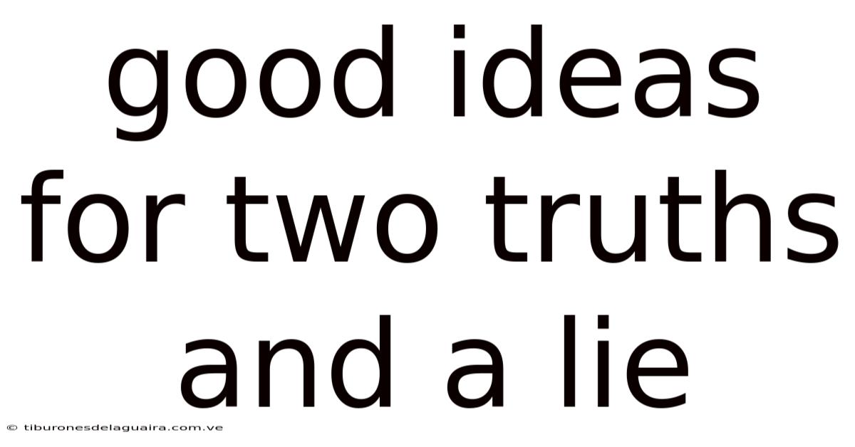 Good Ideas For Two Truths And A Lie