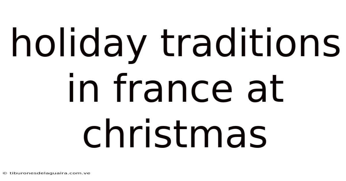 Holiday Traditions In France At Christmas