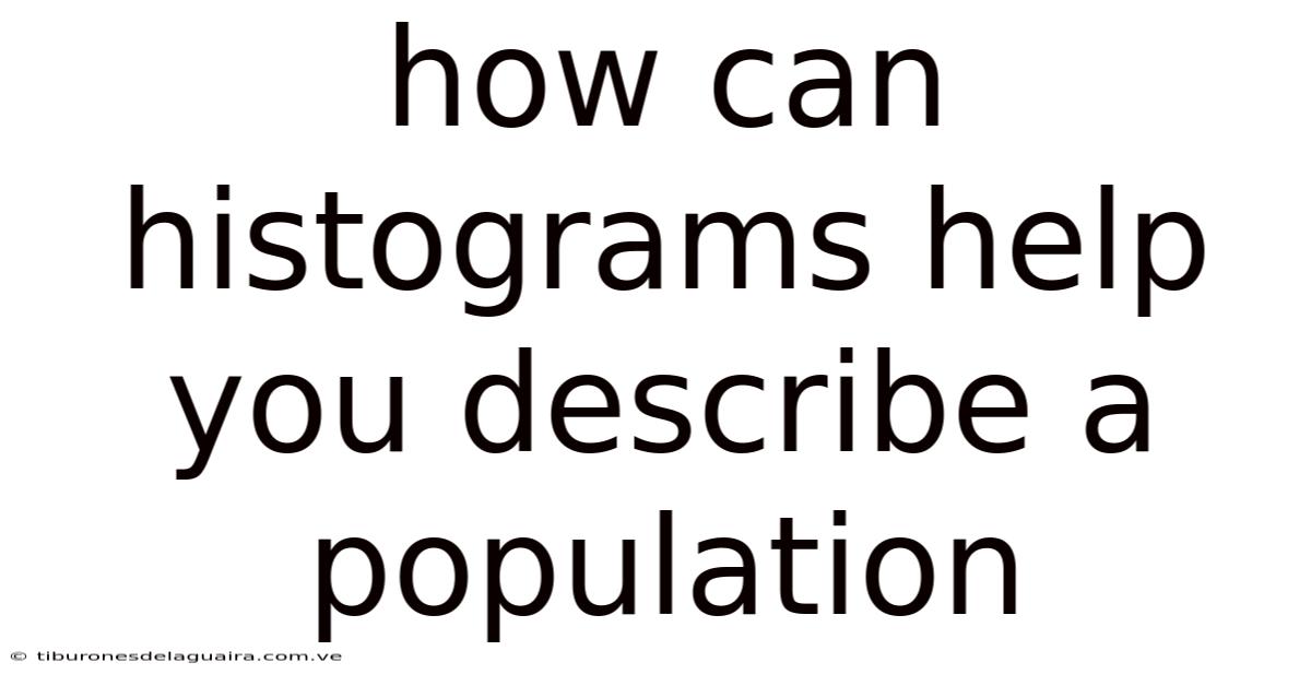How Can Histograms Help You Describe A Population