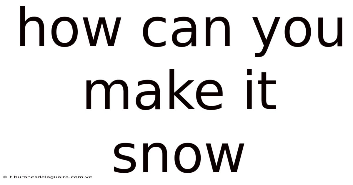 How Can You Make It Snow