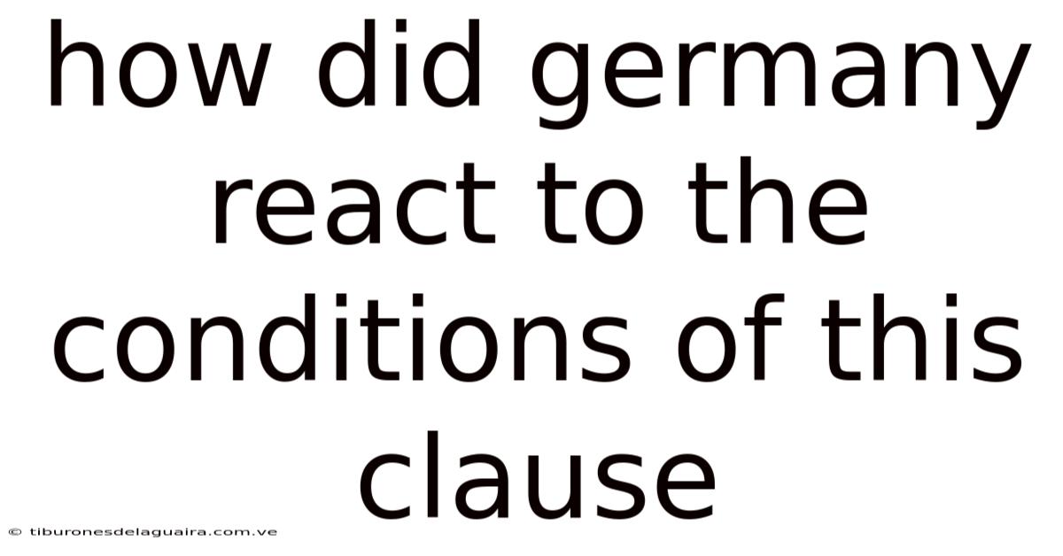 How Did Germany React To The Conditions Of This Clause