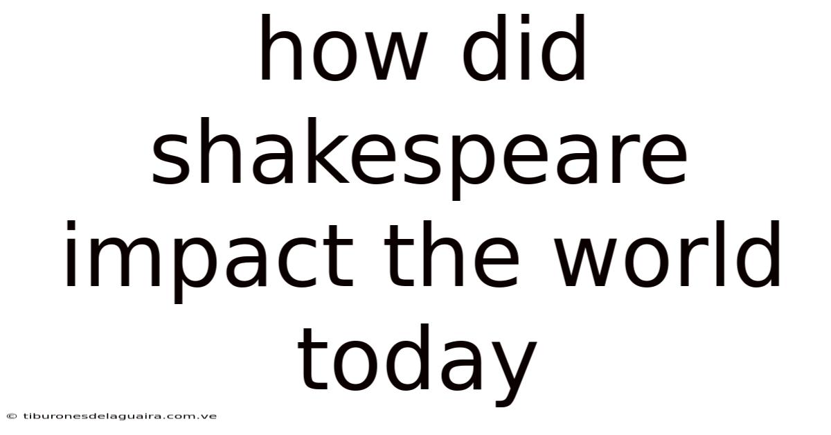 How Did Shakespeare Impact The World Today