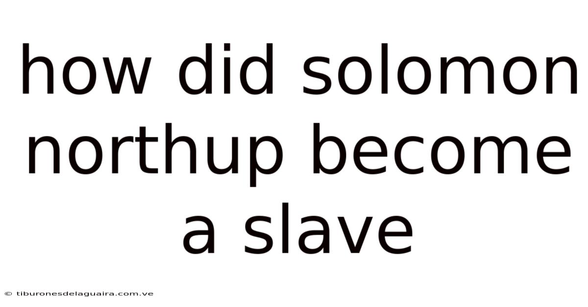How Did Solomon Northup Become A Slave