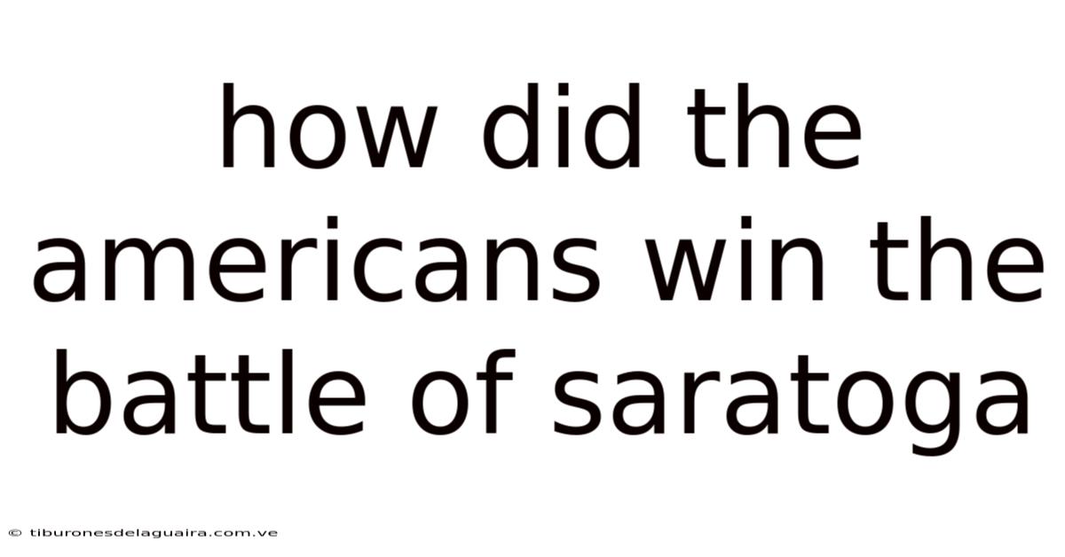 How Did The Americans Win The Battle Of Saratoga