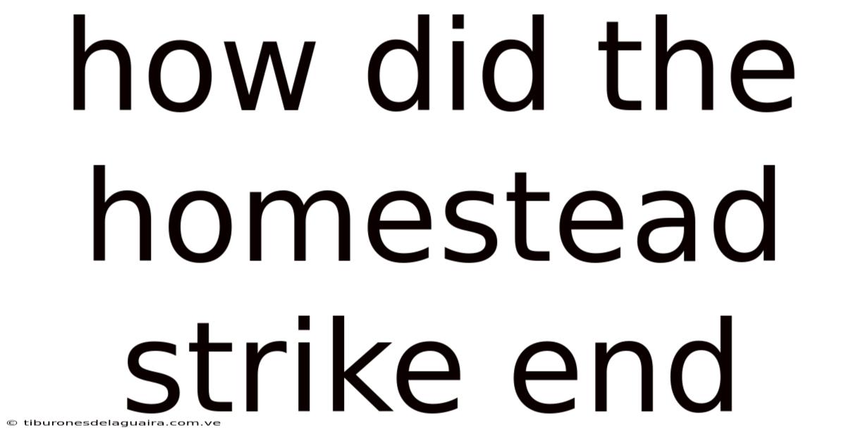 How Did The Homestead Strike End