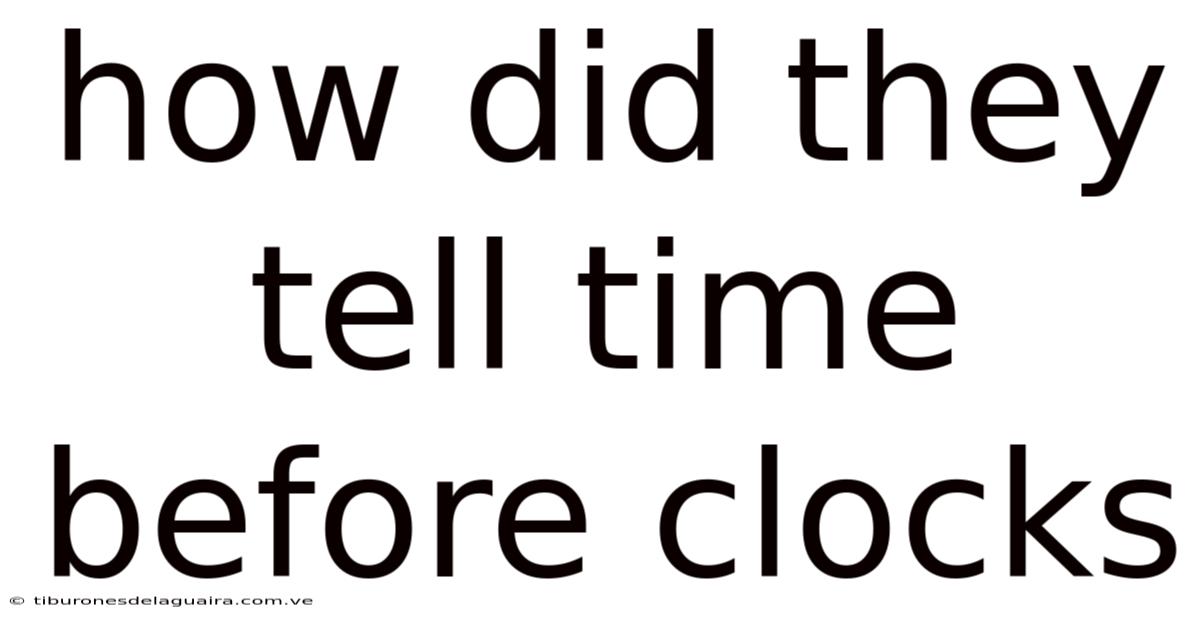 How Did They Tell Time Before Clocks