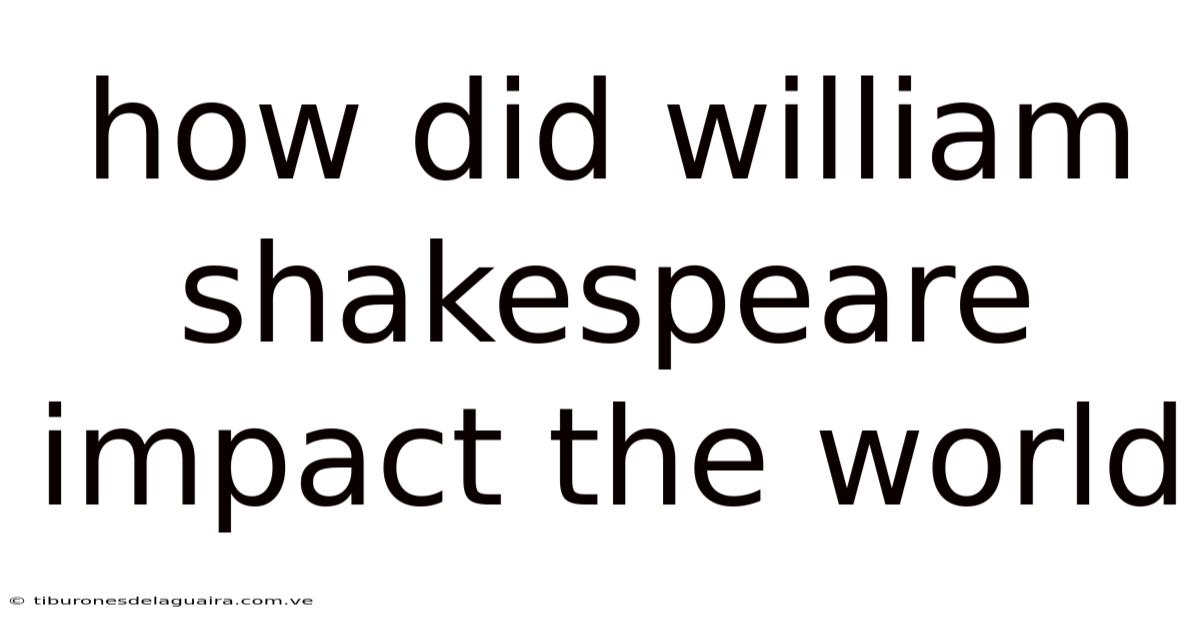 How Did William Shakespeare Impact The World