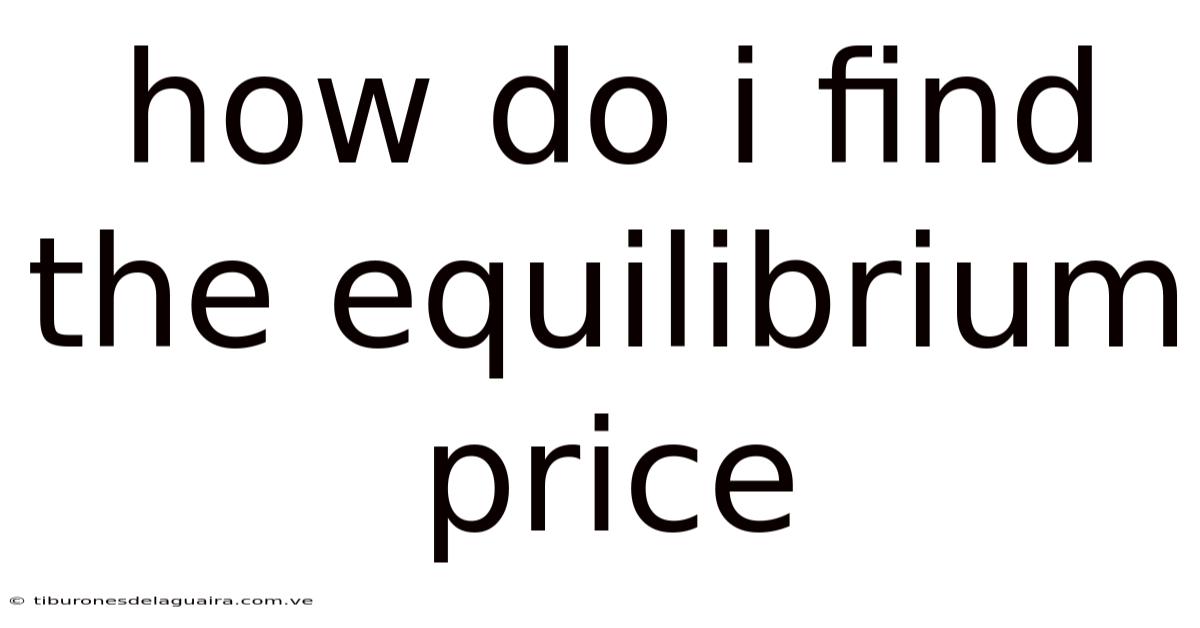 How Do I Find The Equilibrium Price