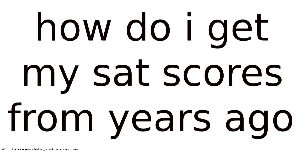How Do I Get My Sat Scores From Years Ago