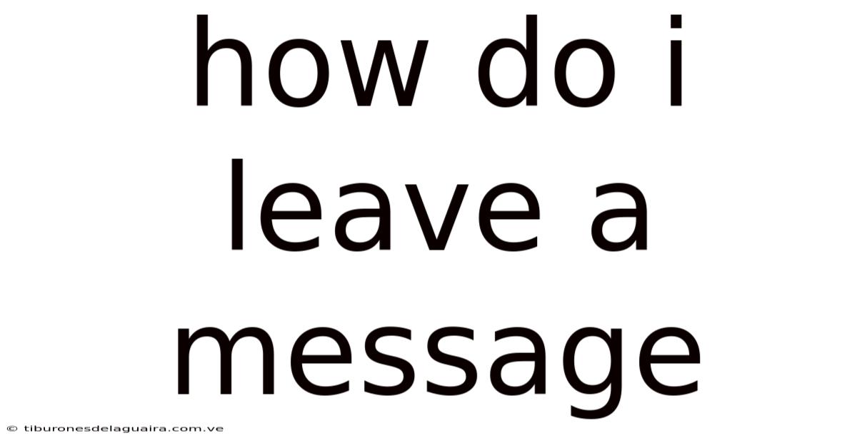 How Do I Leave A Message