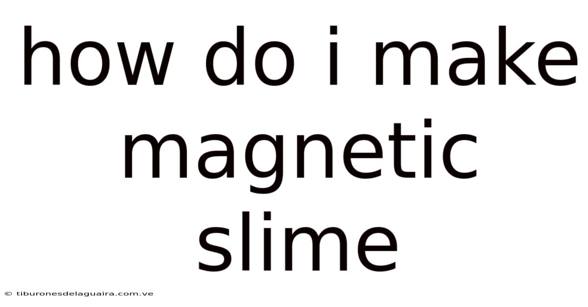 How Do I Make Magnetic Slime