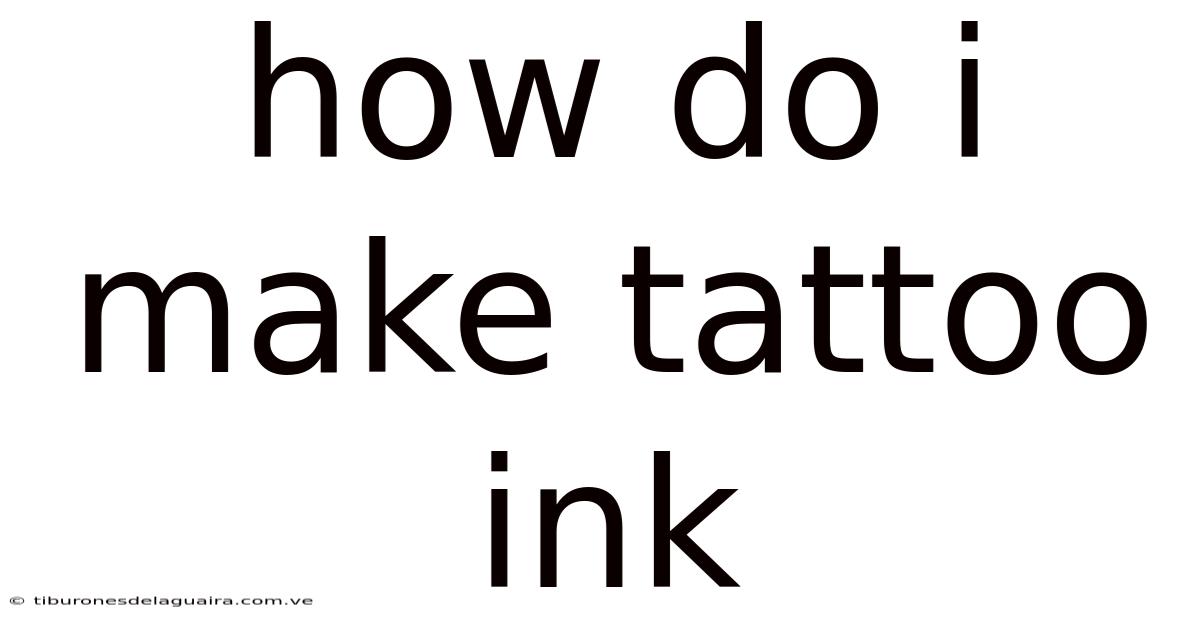 How Do I Make Tattoo Ink