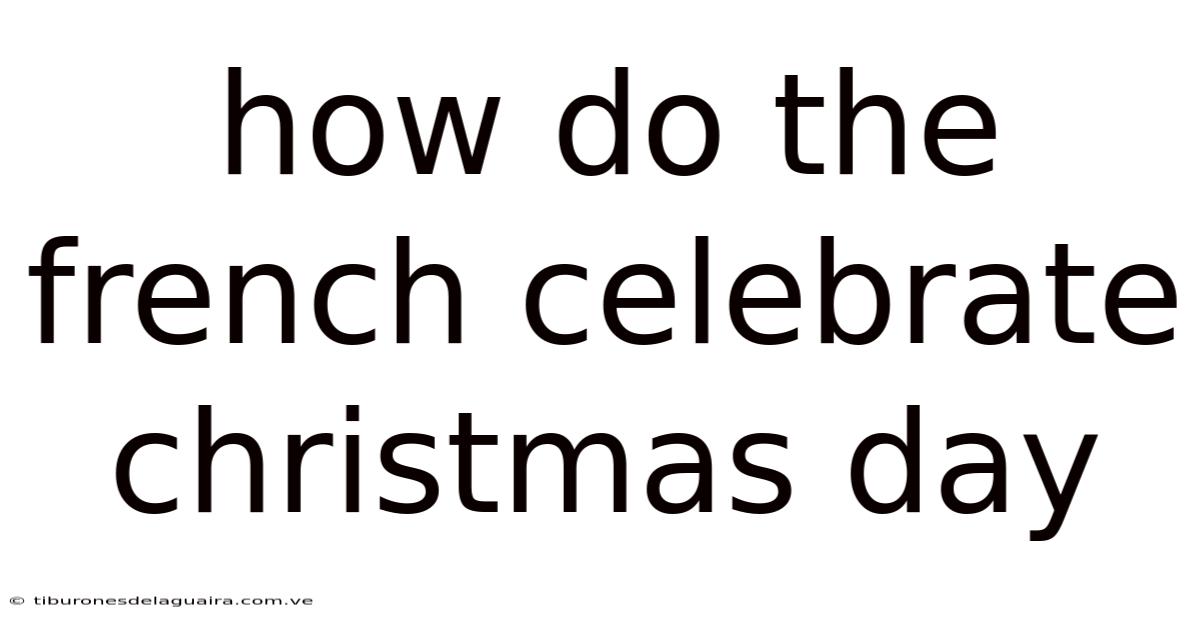 How Do The French Celebrate Christmas Day