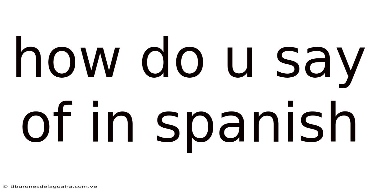 How Do U Say Of In Spanish