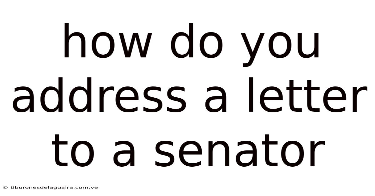 How Do You Address A Letter To A Senator