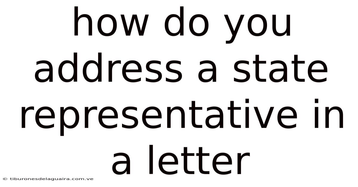 How Do You Address A State Representative In A Letter