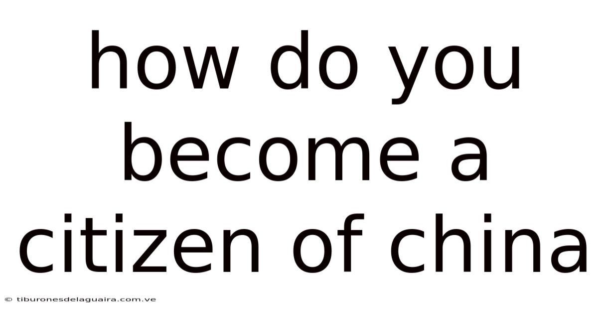 How Do You Become A Citizen Of China