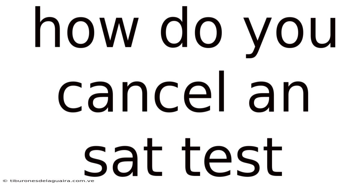 How Do You Cancel An Sat Test