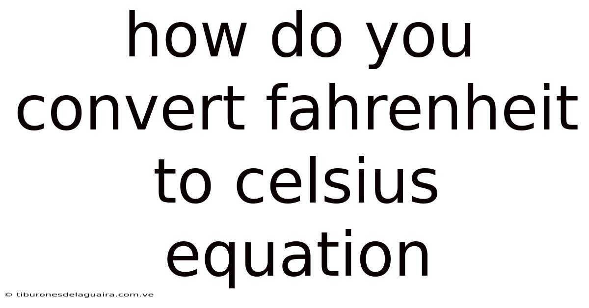 How Do You Convert Fahrenheit To Celsius Equation