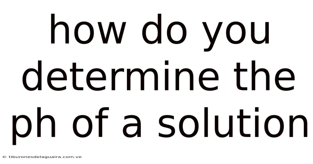 How Do You Determine The Ph Of A Solution
