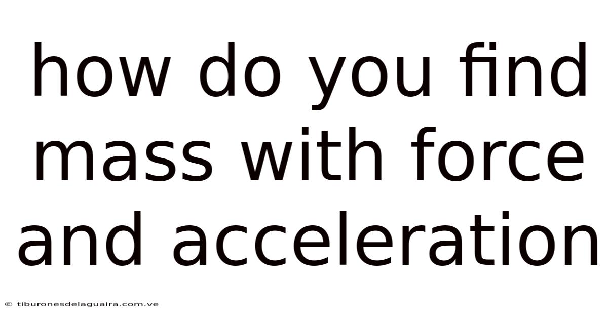 How Do You Find Mass With Force And Acceleration