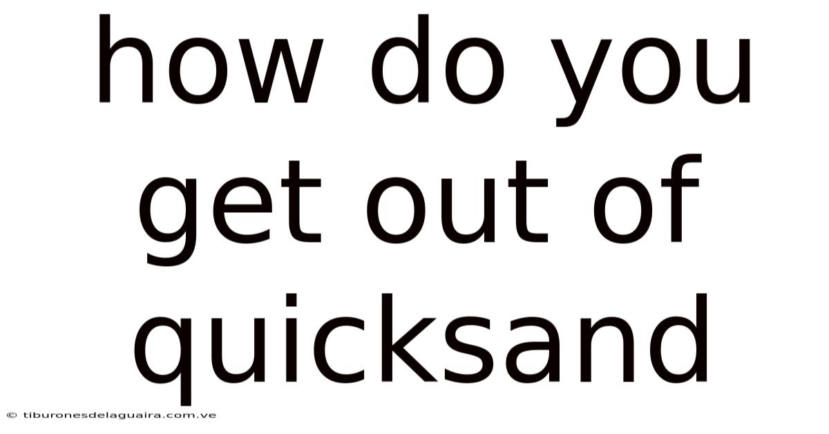 How Do You Get Out Of Quicksand