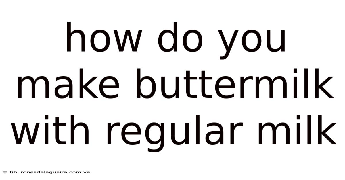 How Do You Make Buttermilk With Regular Milk