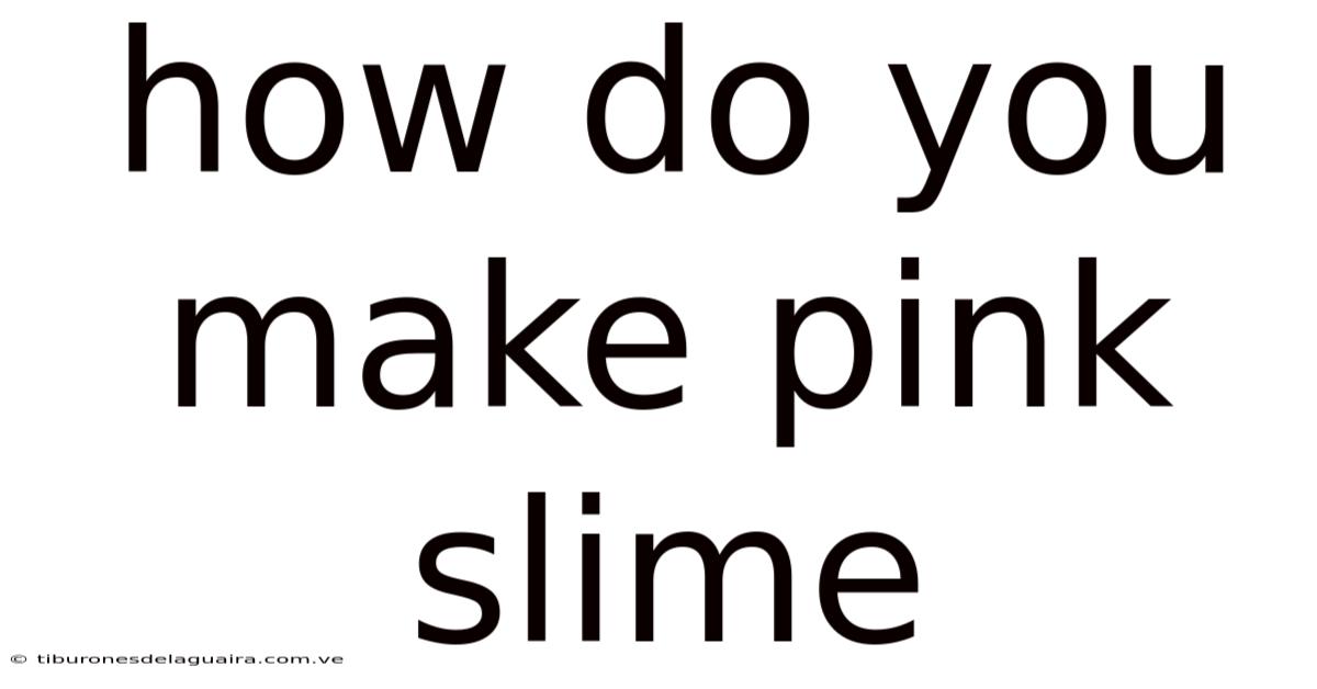 How Do You Make Pink Slime